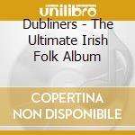 Dubliners - The Ultimate Irish Folk Album cd