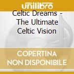 Celtic Dreams - The Ultimate Celtic Vision cd