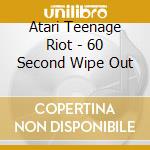 Atari Teenage Riot - 60 Second Wipe Out cd