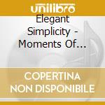 Elegant Simplicity - Moments Of Clarity cd musicale di Elegant Simplicity