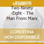 Two-Ninety -Eight - The Man From Mars cd musicale di Two