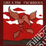 Like A Tim - I'm Serious cd
