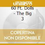 60 Ft. Dolls - The Big 3 cd musicale di 60 Ft. Dolls
