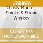 Christy Moore - Smoke & Strong Whiskey cd