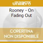 Rooney - On Fading Out cd musicale di Rooney