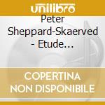 Peter Sheppard-Skaerved - Etude Philharmonique: Music For Solo Violin By Henze, Matthews, Smirnov And Hakim