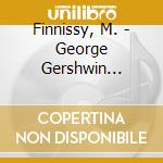 Finnissy, M. - George Gershwin Arrangements / mor cd