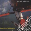 Half Man Half Biscuit - Trouble Over Bridgewater cd