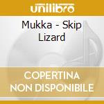 Mukka - Skip Lizard cd
