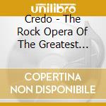 Credo - The Rock Opera Of The Greatest Story cd