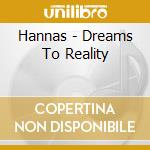 Hannas - Dreams To Reality cd