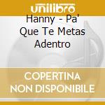 Hanny - Pa' Que Te Metas Adentro cd