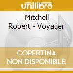 Mitchell Robert - Voyager cd musicale di Mitchell Robert