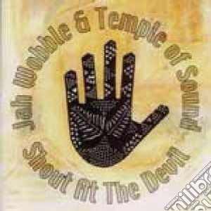 Jah Wobble & The Temple Of Sound - Shout At The Devil cd musicale di Jah Wobble & The Temple Of Sound