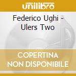 Federico Ughi - Ulers Two cd musicale di Federico Ughi