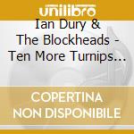 Ian Dury & The Blockheads - Ten More Turnips From The Tip cd musicale di DURY IAN & BLOCKHEAD