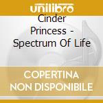 Cinder Princess - Spectrum Of Life cd