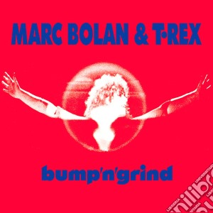 Marc Bolan & T Rex - Bump N Grind cd musicale di Marc Bolan & T Rex