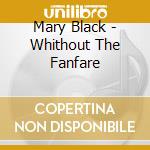Mary Black - Whithout The Fanfare cd