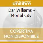 Dar Williams - Mortal City cd musicale di DAR WILLIAMS