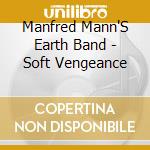 Manfred Mann'S Earth Band - Soft Vengeance cd