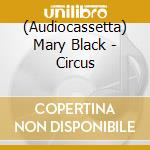 (Audiocassetta) Mary Black - Circus cd