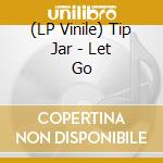 (LP Vinile) Tip Jar - Let Go vinile