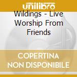 Wildings - Live Worship From Friends cd musicale di Wildings