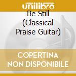 Be Still (Classical Praise Guitar) cd