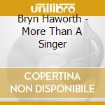 Bryn Haworth - More Than A Singer cd