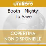 Booth - Mighty To Save cd