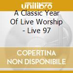A Classic Year Of Live Worship - Live 97 cd