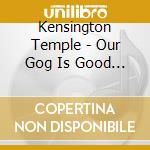 Kensington Temple - Our Gog Is Good Latter Rain