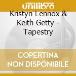 Kristyn Lennox & Keith Getty - Tapestry cd musicale di Kristyn Lennox & Keith Getty