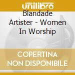 Blandade Artister - Women In Worship cd musicale di Blandade Artister