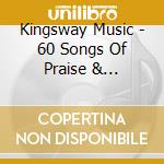 Kingsway Music - 60 Songs Of Praise & Worship. Volume 1 cd musicale di Kingsway Music