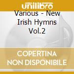 Various - New Irish Hymns Vol.2 cd musicale di Various