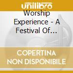 Worship Experience - A Festival Of Worship cd musicale di Worship Experience