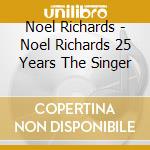 Noel Richards - Noel Richards 25 Years The Singer cd