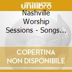 Nashville Worship Sessions - Songs Of Modern Worship cd musicale di Nashville Worship Sessions