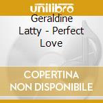 Geraldine Latty - Perfect Love