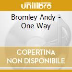 Bromley Andy - One Way cd musicale di Bromley Andy