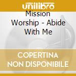 Mission Worship - Abide With Me cd