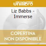 Liz Babbs - Immerse cd musicale di Liz Babbs