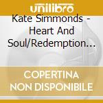 Kate Simmonds - Heart And Soul/Redemption Songs (2 Cd) cd musicale di Kate Simmonds