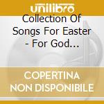 Collection Of Songs For Easter - For God So Loved The World cd