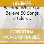 Become What You Believe 50 Songs 3 Cds - Become What You Believe cd