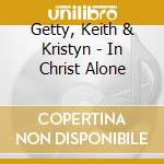 Getty, Keith & Kristyn - In Christ Alone cd musicale di Getty, Keith & Kristyn