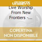 Live Worship From New Frontiers - Amazing God cd musicale di Live Worship From New Frontiers