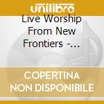 Live Worship From New Frontiers - Amazing God cd